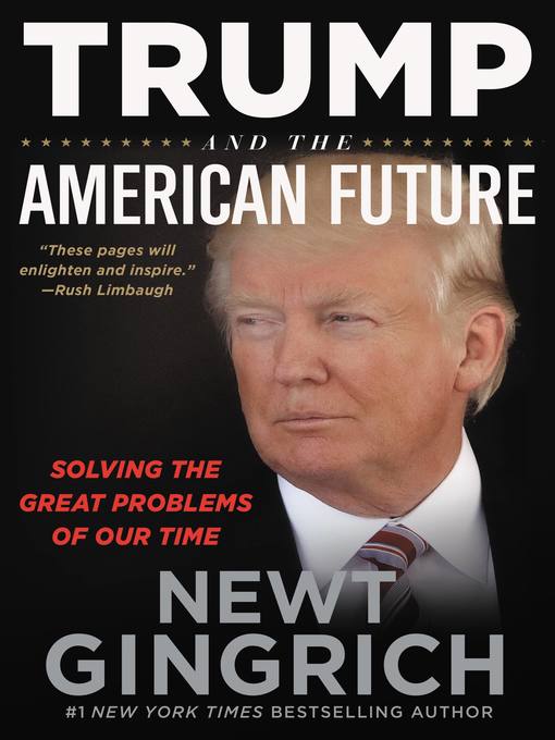Title details for Trump and the American Future by Newt Gingrich - Available
